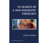 In Search of a Non-Dogmatic Theology (Contemporary Religious Thought)