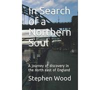 In Search of a Northern Soul: A journey of discovery in the north east of England