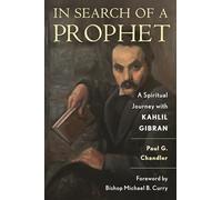 In Search of a Prophet: A Spiritual Journey with Kahlil Gibran