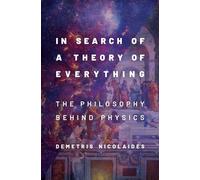 In Search of a Theory of Everything: The Philosophy Behind Physics