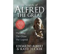 In Search of Alfred the Great: The King, The Grave, The Legend