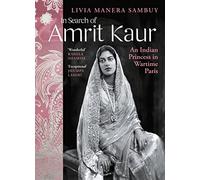 In Search of Amrit Kaur: An Indian Princess in Wartime Paris
