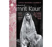 In Search of Amrit Kaur: An Indian Princess in Wartime Paris