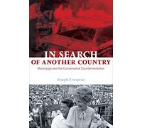 In Search of Another Country - Mississippi and the Conservative Counterrevolution (Politics and Society in Modern America)