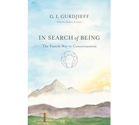In Search of Being: The Fourth Way to Consciousness (The Fourth Way of Gurdjieff: Toward a New Being)