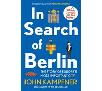 In Search Of Berlin: The Story of Europe's Most Important City (Main)