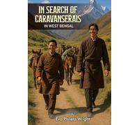 In Search of Caravanserais in West Bengal (Trilogy of the Tea Horse Trail Travelers)