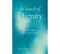 In Search of Dignity : A Lifetime of Reflections