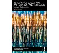 In Search of Education, Participation and Inclusion : Embrace the Uncertain