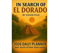 In Search of El Dorado: 2026 Daily Planner That Helps Attain Your Goals