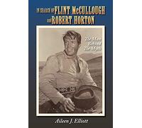 In Search of Flint McCullough and Robert Horton: The Man Behind the Myth