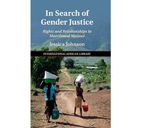 In Search of Gender Justice: Rights and Relationships in Matrilineal Malawi: 58 (The International African Library, Series Number 58)