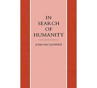 In Search of Humanity: A Theological and Philosophical Approach