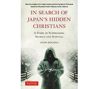 In Search of Japan's Hidden Christians : A Story of Suppression, Secrecy and Survival