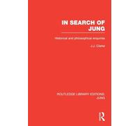 In Search of Jung: Historical and Philosophical Enquiries (Routledge Library Editions: Jung)