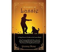 In Search of Lassie: A Dog Owners Guide to the Lassie Myth