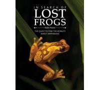 In Search of Lost Frogs: The Campaign to Discover the World's Rarest Amphibians