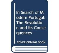 In Search of Modern Portugal: Revolution and Its Consequences