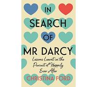 In Search of Mr Darcy: Lessons Learnt in the Pursuit of Happily Ever After
