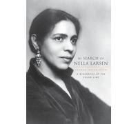 In Search of Nella Larsen: A Biography of the Color Line