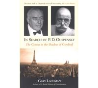In Search of P. D. Ouspensky: The Genius in the Shadow of Gurdjieff