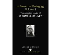 In Search of Pedagogy Volume I: The Selected Works of Jerome Bruner, 1957-1978 (World Library of Educationalists)