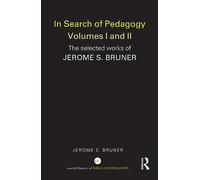 In Search of Pedagogy Volume I: The Selected Works of Jerome Bruner, 1957-1978 (World Library of Educationalists)