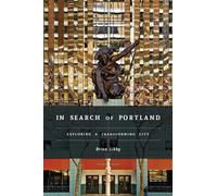 In Search of Portland : Exploring a Transforming City