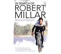 In Search of Robert Millar: Unravelling the Mystery Surrounding Britain’s Most Successful Tour de France Cyclist