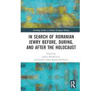 In Search of Romanian Jewry Before, During, and After the Holocaust (Routledge Studies in Modern European History)