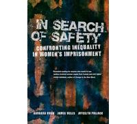 In Search of Safety: Confronting Inequality in Women's Imprisonment: 3 (Gender and Justice)