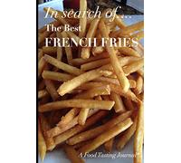 In Search of The Best French Fries: A Food Tasting Journal