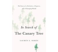 In Search of the Canary Tree: The Story of a Scientist, a Cypress, and a Changing World