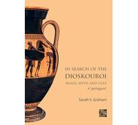 In Search of the Dioskouroi. Image, Myth and Cult : A 'periegesis'