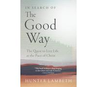 In Search of the Good Way: The Quest to Live Life at the Pace of Christ