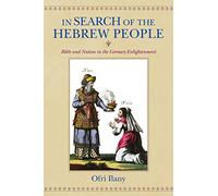 In Search of the Hebrew People: Bible and Nation in the German Enlightenment (German Jewish Cultures)