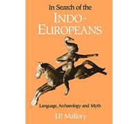 In Search of the Indo-Europeans: Language, Archaeology and Myth
