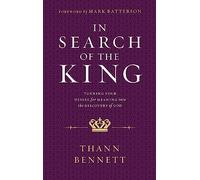 IN SEARCH OF THE KING: Turning Your Desire for Meaning into the Discovery of God