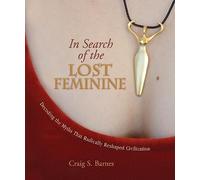 In Search of the Lost Feminine: Decoding the Myths That Radically Reshaped Civilization