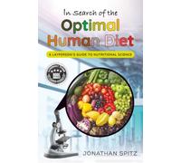 In Search of the Optimal Human Diet: A Layperson's Guide to Nutritional Science