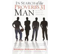 In Search of the Proverbs 31 Man: The One God Approves and a Woman Wants: The Husband Every Woman Wants