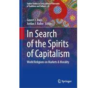 In Search of the Spirits of Capitalism: World Religions on Markets & Morality: 44 (Sophia Studies in Cross-cultural Philosophy of Traditions and Cultures, 44)