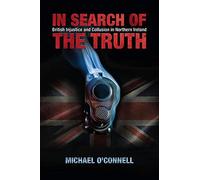 In Search of the Truth: British Injustice and Collusion in Northern Ireland