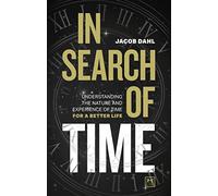 In Search of Time: Understanding the nature and experience of time for a better life