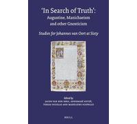 In Search of Truth. Augustine, Manichaeism and other Gnosticism: Studies for Johannes van Oort at Sixty: 74 (Nag Hammadi and Manichaean Studies)