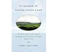 In Search of Ulster-Scots Land: The Birth and Geotheological Imagings of a Transatlantic People, 1603-1703