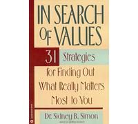 In Search of Values: 31 Strategies for Finding Out What Really Matters Most to You