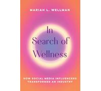 In Search of Wellness: How Social Media Influencers Transformed an Industry