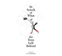In Search of What the Trees Left Behind