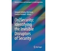 (In)Security: Identifying the Invisible Disruptors of Security (Advanced Sciences and Technologies for Security Applications)